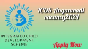 ICDS New Recruitment 2024 for Anganwadi vacancy